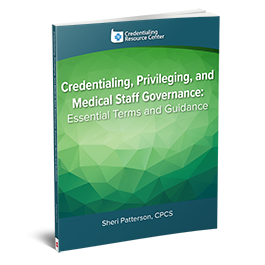 Credentialing, Privileging, and Medical Staff Governance: Essential Terms and Guidance
