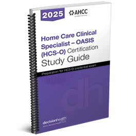 Home Care Clinical Specialist – OASIS (HCS-O) Certification Study Guide, 2025