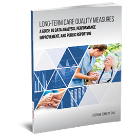 Long-Term Care Quality Measures: A Guide to Data Analysis, Performance Improvement, and Public Reporting